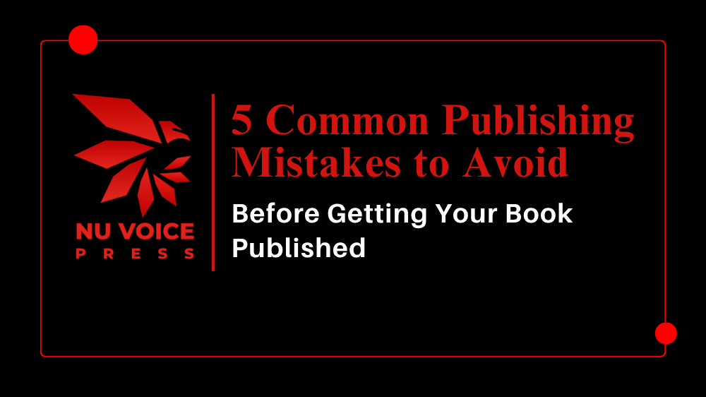 5 Common Publishing Mistakes to Avoid Before Getting Your Book Published