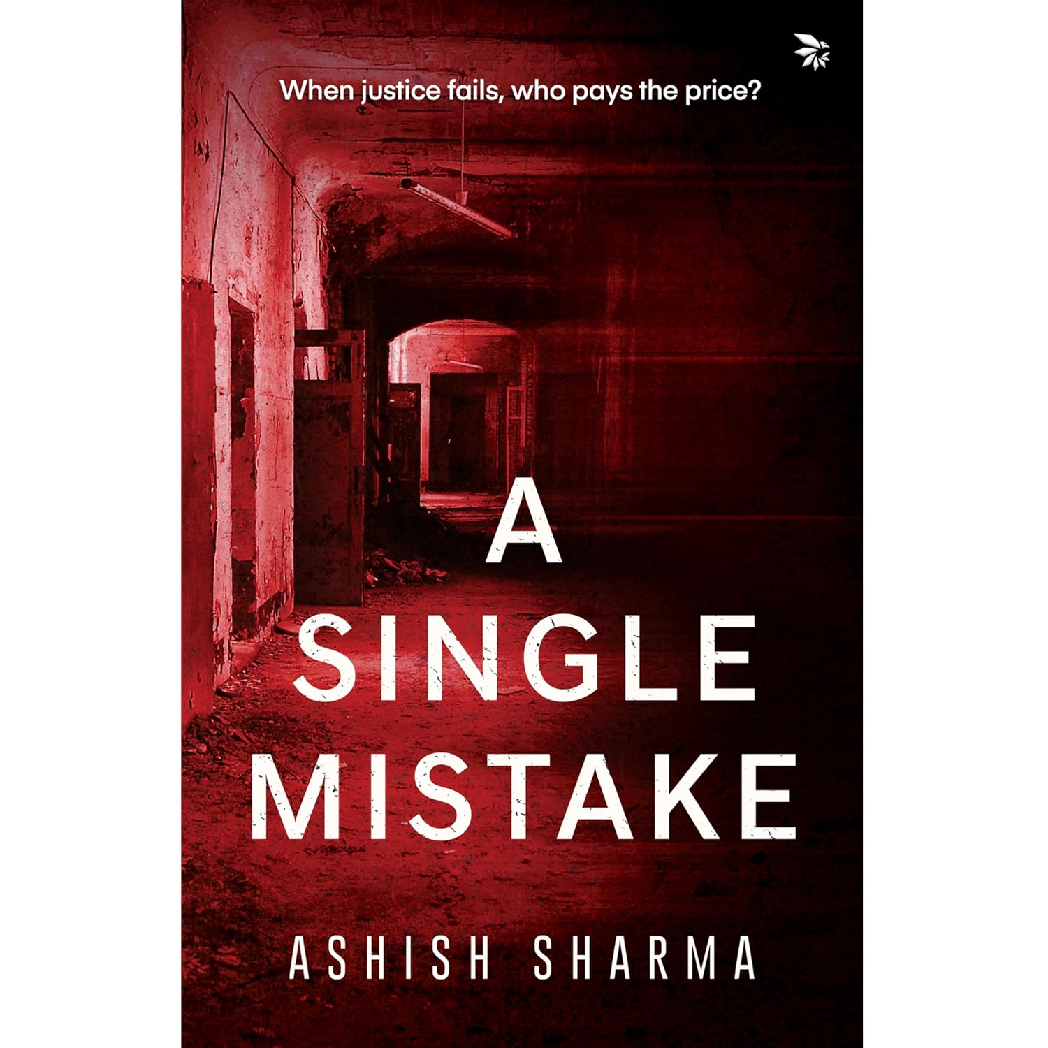 A Single Mistake - WHEN JUSTICE FAILS, WHO PAYS THE PRICE?: Politics | Personal tragedy | Crime and Thriller