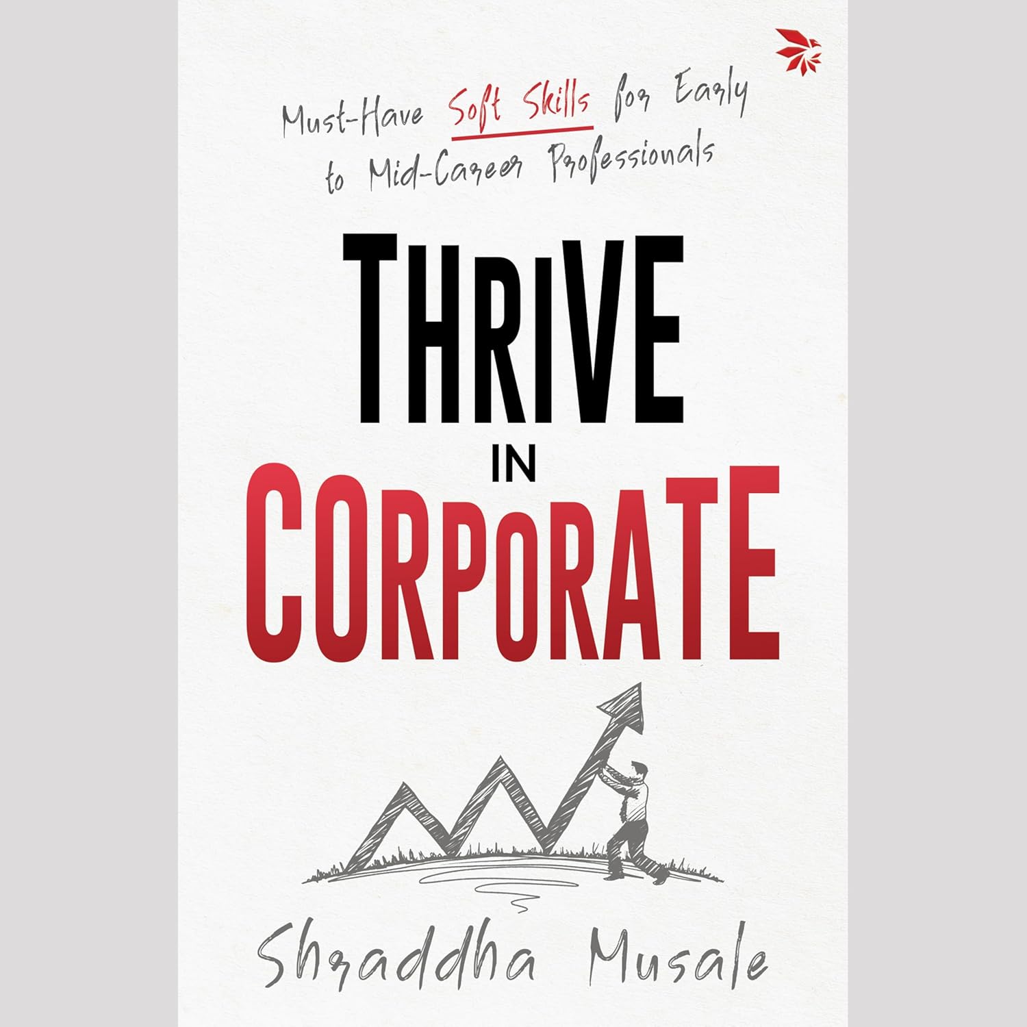 Thrive in Corporate - Must-Have Soft Skills for Early to Mid-Career Professionals
