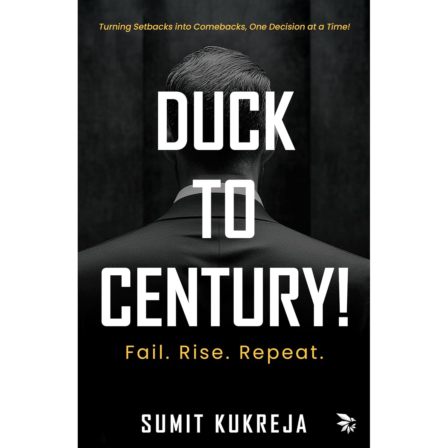 Duck to Century! : Turning Setbacks into Comebacks, One Decision at a Time