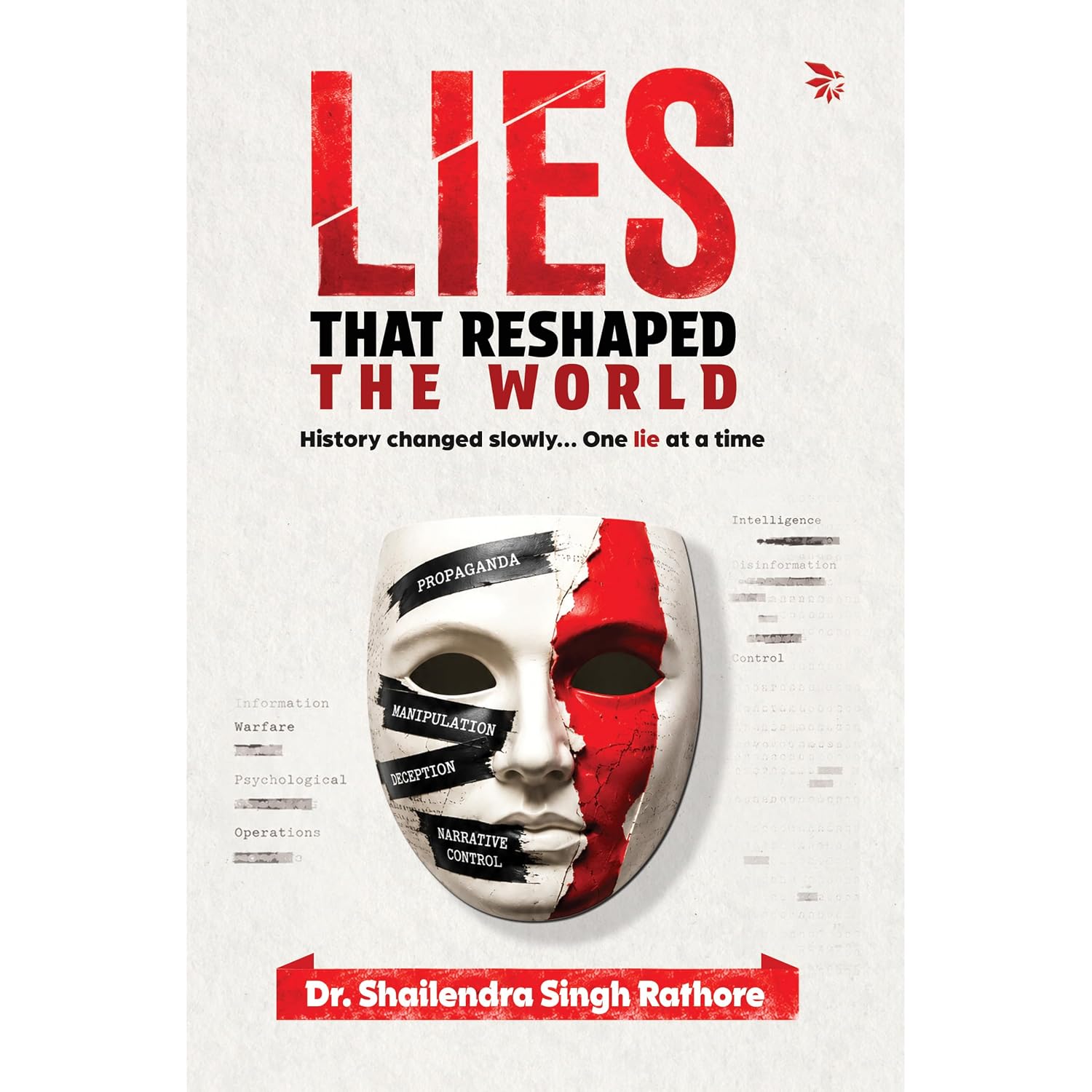 Lies That Reshaped The World: History Changed Slowly... One Lie At A Time