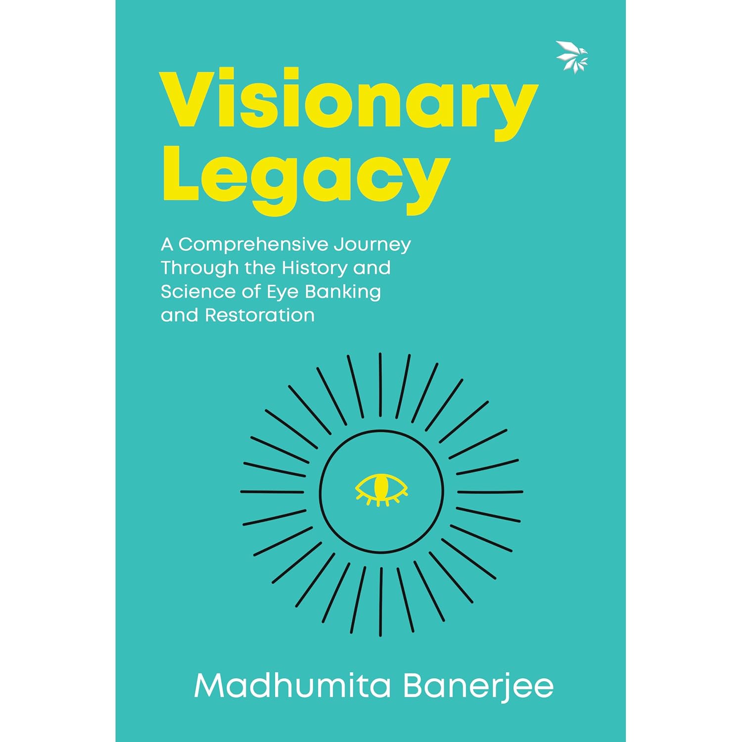 Visionary Legacy: A Comprehensive Journey Through the History and Science of Eye Banking and Restoration (Hardback)