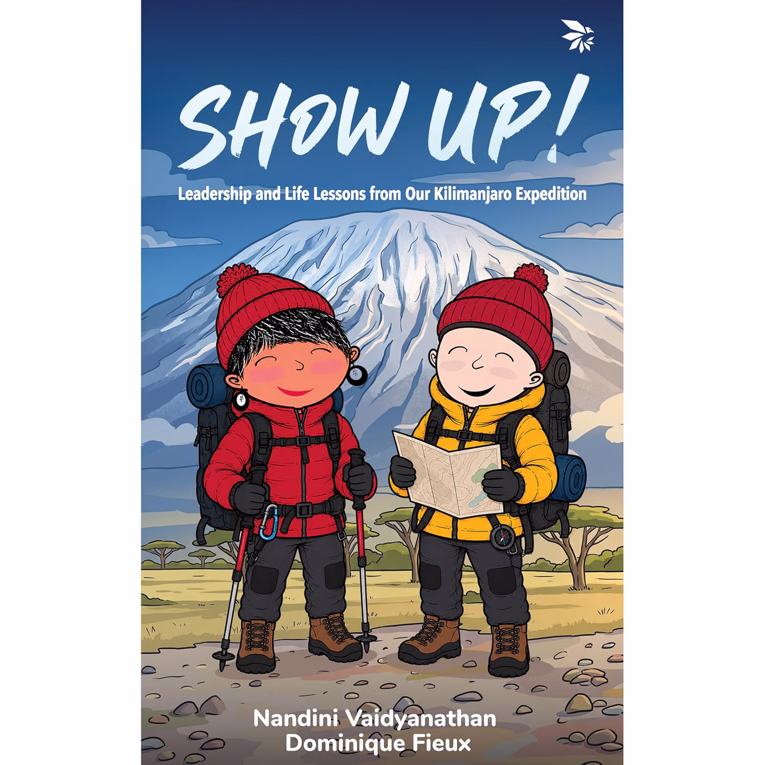 Show Up!: Leadership and Life Lessons from Our Kilimanjaro Expedition