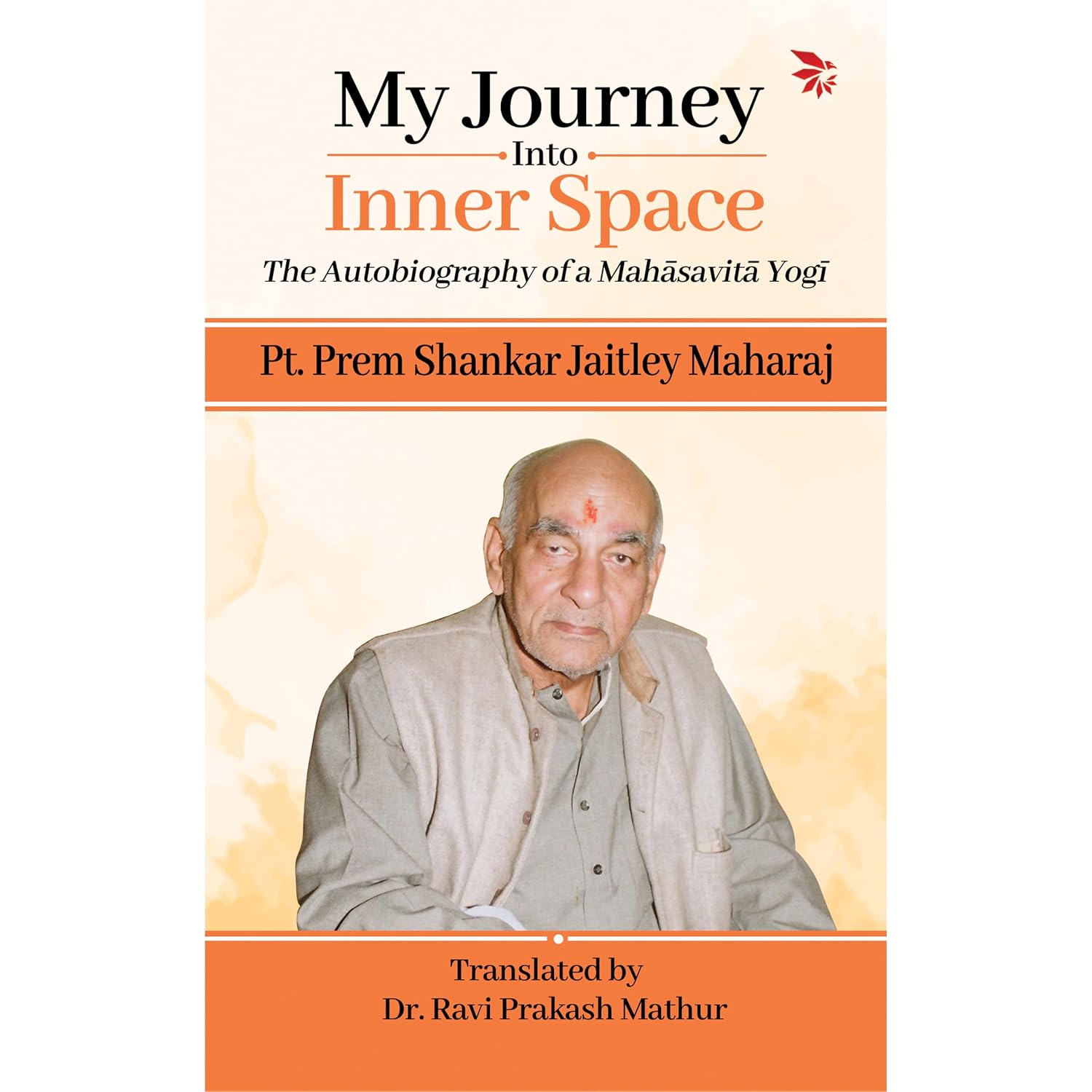 My Journey Into Inner Space: The Autobiography of a Mahāsavitā Yogī